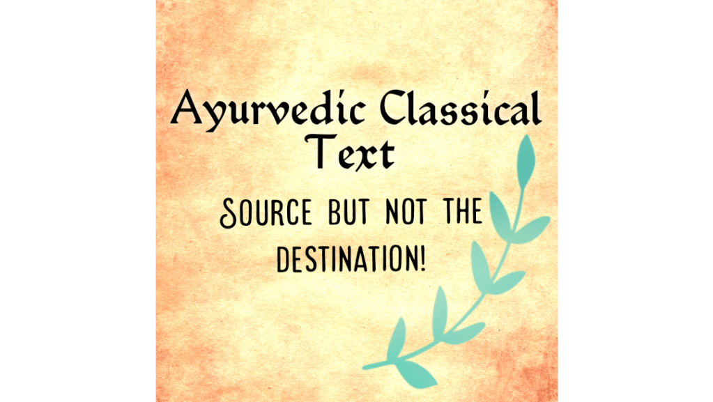 The Ayurvedic Classical Text: Source but not the&nbsp;destination!